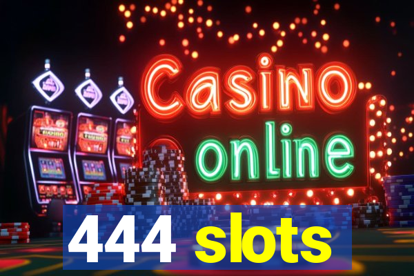 444 slots